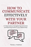 How to Communicate Effectively with Your Partner: A 4-Step Guide to Strengthening Connection and Resolving Conflict in your Relationship B0CVFZQCMZ Book Cover