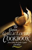 The Complete Garlic Lovers Cookbook 0890875030 Book Cover
