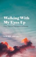 Walking with My Eyes Up: How I Survive Depression & Anxiety B0DZWQ3BKZ Book Cover