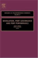 Devolution, Port Governance and Port Performance, Volume 17 (Research in Transportation Economics) (Research in Transportation Economics) 0762311975 Book Cover