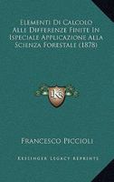 Elementi Di Calcolo Alle Differenze Finite In Ispeciale Applicazione Alla Scienza Forestale (1878) 1161156429 Book Cover