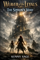 Weaver of the Leyals: The Siphon's Void (Legend of Kenny Sage) B0GJLGQCGY Book Cover