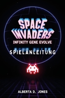 SPACE INVADERS INFINITY GENE EVOLVE SPIELANLEITUNG: Das volle Evolution-Erlebnis freischalten (German Edition) B0F27TVLLC Book Cover