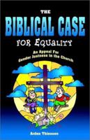 The Biblical Case for Equality: An Appeal for Gender Justness in the Church 1660748518 Book Cover