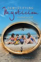 Demystifying Mysticism: Gratitude as Gift 1483621944 Book Cover