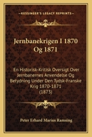 Jernbanekrigen I 1870 Og 1871: En Historisk-Kritisk Oversigt Over Jernbanernes Anvendelse Og Betydning Under Den Tydsk-Franske Krig 1870-1871 (1873) 1168091292 Book Cover