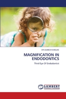MAGNIFICATION IN ENDODONTICS: Third Eye Of Endodontist 6205512173 Book Cover