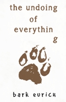 The Undoing of Everything 1800160208 Book Cover