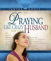 Praying Like Crazy for Your Husband 0816324255 Book Cover