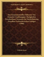 Das Zusammentreffen Mehrerer Von Einandor Unabhangiger Thatigkoiten Vorschiedoner Personen Zur Herbeifuhrung Desselben Verbrecherischen Erfolges 116006072X Book Cover