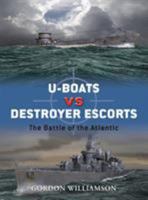 U-Boats vs Destroyer Escorts: The Battle of the Atlantic 1846031338 Book Cover
