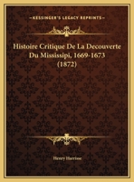 Histoire Critique De La Decouverte Du Mississipi, 1669-1673 (1872) 1167337263 Book Cover