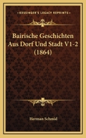 Bairische Geschichten Aus Dorf Und Stadt V1-2 (1864) 1161021264 Book Cover