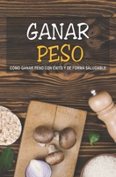 GANAR PESO: CÓMO GANAR PESO CON ÉXITO Y DE FORMA SALUDABLE B08WYDVMS5 Book Cover
