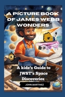 A PICTURE BOOK OF JAMES WEBB WONDERS: A KID’S GUIDE TO JWST’S SPACE DISCOVERIES B0CT4FC9T6 Book Cover