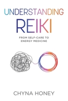 Understanding Reiki: From Self-Care to Energy Medicine 0578799650 Book Cover