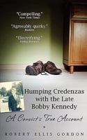 Humping Credenzas with the Late Bobby Kennedy 1936214261 Book Cover