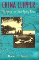 China Clipper: The Age of the Great Flying Boats 0870212095 Book Cover
