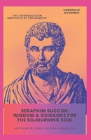 Seraphim Succor: Wisdom & Guidance for the Sojourning Soul B0G6YFN994 Book Cover