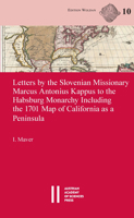 Letters by the Slovenian Missionary Marcus Antonius Kappus to the Habsburg Monarchy Including the 1701 Map of California as a Peninsula 3700192266 Book Cover