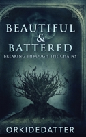 Beautiful & Battered: Breaking Through The Chains 4824120578 Book Cover