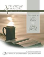 Delighting in God's Wisdom: A Study on the Book of Proverbs 1731401345 Book Cover