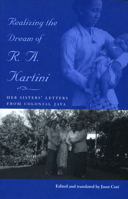 Realizing the Dream of R. A. Kartini: Her Sister's Letters from Colonial Java (Ohio RIS Southeast Asia Series) 0896802531 Book Cover