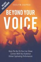 Beyond Your Voice: Raise The Bar On Your Live Shows. Connect With Your Audience. Deliver Captivating Performances. 0648205908 Book Cover