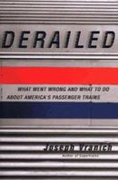 Derailed: What Went Wrong and What to Do About America's Passenger Trains 031217182X Book Cover
