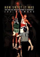 How Sweet It Was: And How the NBA Can Return to Greatness 1462877621 Book Cover