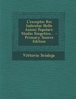 L'Exceptio Rei Iudicatae Nelle Azioni Popolari: Studio Esegetico... - Primary Source Edition 102142787X Book Cover
