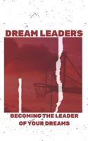 Dream Leaders: Becoming The Leader Of Your Dreams B08WJZCWFR Book Cover