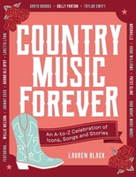 Country Music Forever: An A-to-Z Celebration of Icons, Songs and Stories 1529450128 Book Cover