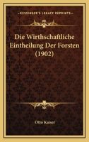 Die Wirthschaftliche Eintheilung Der Forsten (1902) 1168398592 Book Cover