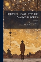 Oeuvres Complètes De Vauvenargues: Précédées D'une Notice Sur Sa Vie Et Ses Ouvrages Et Accompagnées Des Notes 1147832269 Book Cover