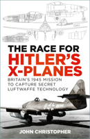 The Race for Hitler's X-Planes: Britain's 1945 Mission to Capture Secret Luftwaffe Technology 1803995645 Book Cover