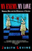 My Enemy, My Love: Women, Masculinity, and the Dilemmas of Gender 0385410794 Book Cover