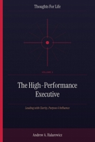 The High-Performance Executive: Leading with Clarity, Purpose & Influence (Thoughts For Life) B0HCK4YFY1 Book Cover