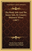 The Shady Side and the Sunny Side, by Country Ministers' Wives [M.S. Hubbell and Mrs. Phelps] 1164923099 Book Cover