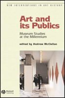 Art and Its Publics: Museum Studies at the Millennium (New Interventions in Art History) 0631230475 Book Cover