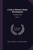 A life in western water development: transcript, 1964 Volume 1 1378650166 Book Cover