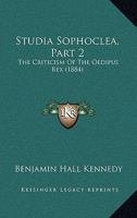 Studia Sophoclea, Part 2: The Criticism Of The Oedipus Rex 1104472597 Book Cover