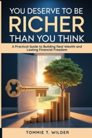 YOU DESERVE TO BE RICHER THAN YOU THINK: A Practical Guide to Building Real Wealth and Lasting Financial Freedom B0FHFBGRYB Book Cover