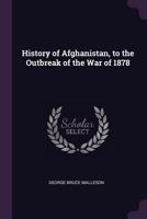 History of Afghanistan: From the Earliest Period to the Outbreak of the War of 1878 1016393199 Book Cover