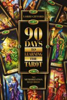 90 Days to Learning the Tarot: No Memorization Required! 0764347748 Book Cover