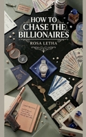 How to Chase The Billionaires (Billionaire Lessons) B0H4SC6RS1 Book Cover