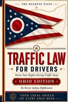 Ohio Traffic Law for Drivers: Know Your Rights During Traffic Stops: What to Do During a Traffic Stop, How to Fight Tickets, Survive an OVI, Navigate ... Rights A Driver's Guide to Traffic Stops) B0H2GPP6Y4 Book Cover
