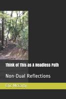 Think of This as A Headless Path: Non-Dual Reflections 1798510820 Book Cover