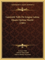 Laurentii Valle De Lingua Latina Quam Optime Meriti (1501) 1166036049 Book Cover