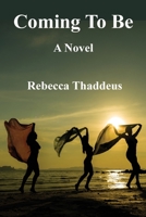Coming To Be: A Novel 1632100746 Book Cover